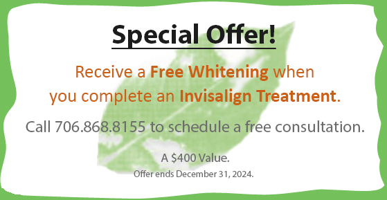Special Offer! Receive a free whitening when you complete an Invisalign treatment a $400 value. Call 706.993.2988 to schedule a free consultation. Offer ends December 31, 2024.
